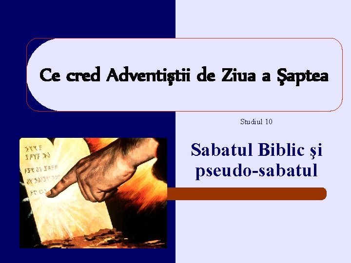 Ce cred Adventiştii de Ziua a Şaptea Studiul 10 Sabatul Biblic şi pseudo-sabatul 