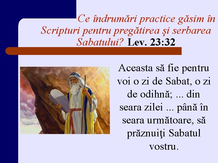 Ce îndrumări practice găsim în Scripturi pentru pregătirea şi serbarea Sabatului? Lev. 23: 32