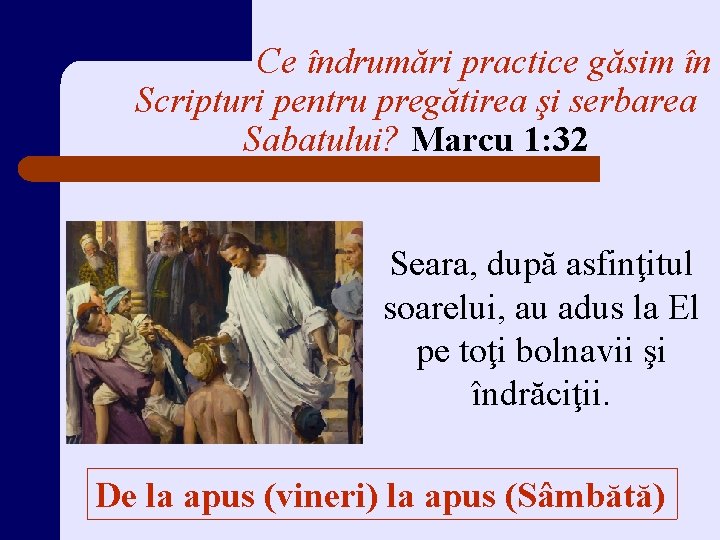 Ce îndrumări practice găsim în Scripturi pentru pregătirea şi serbarea Sabatului? Marcu 1: 32