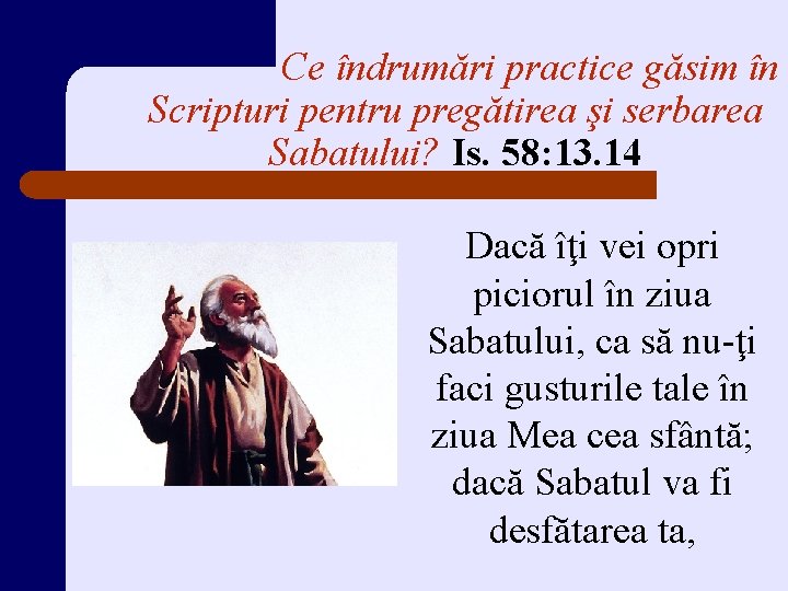 Ce îndrumări practice găsim în Scripturi pentru pregătirea şi serbarea Sabatului? Is. 58: 13.