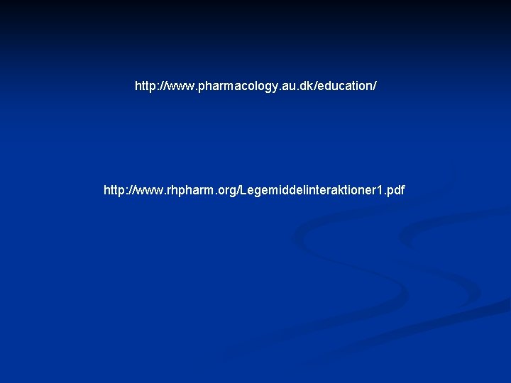 http: //www. pharmacology. au. dk/education/ http: //www. rhpharm. org/Legemiddelinteraktioner 1. pdf 