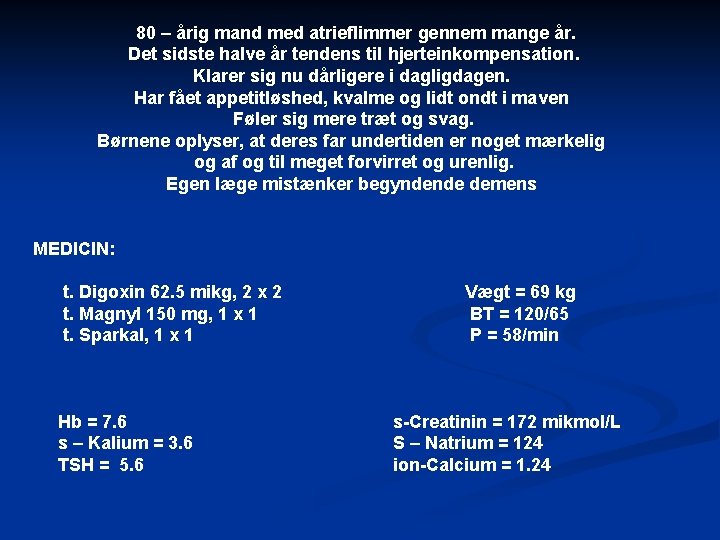 80 – årig mand med atrieflimmer gennem mange år. Det sidste halve år tendens