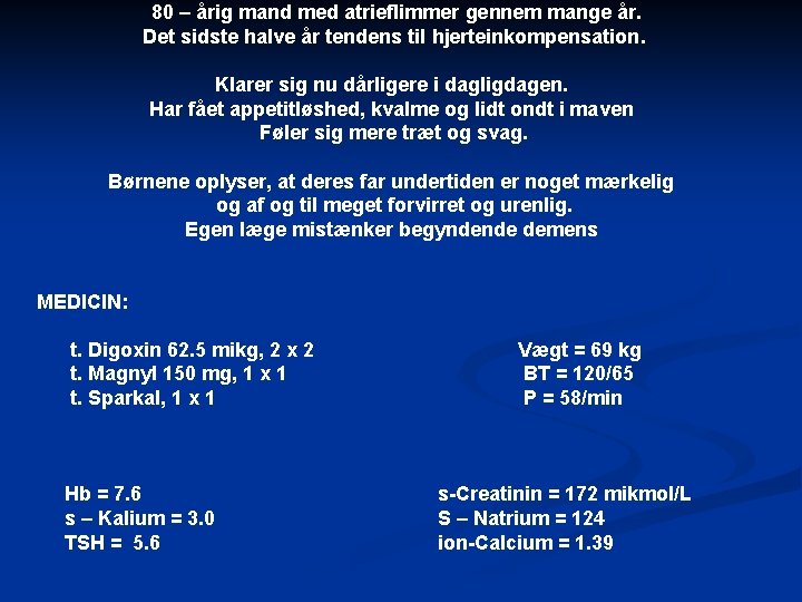 80 – årig mand med atrieflimmer gennem mange år. Det sidste halve år tendens