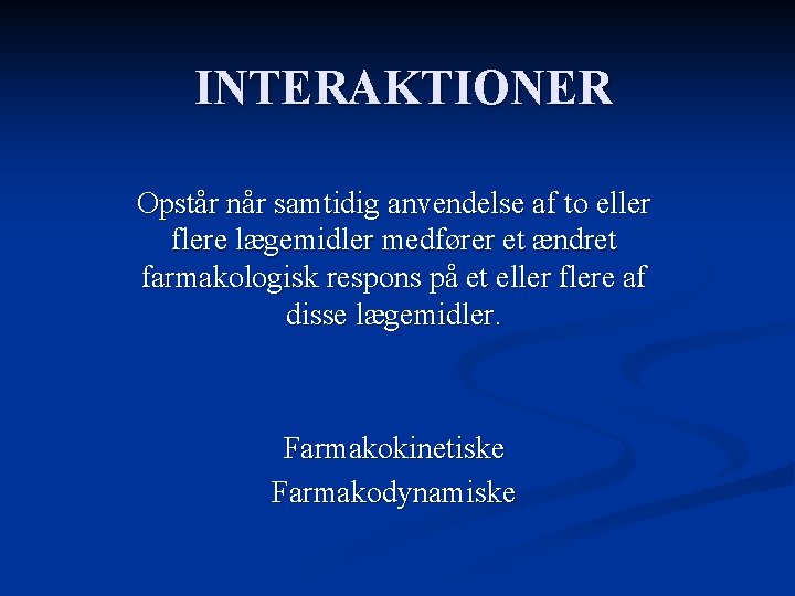 INTERAKTIONER Opstår når samtidig anvendelse af to eller flere lægemidler medfører et ændret farmakologisk