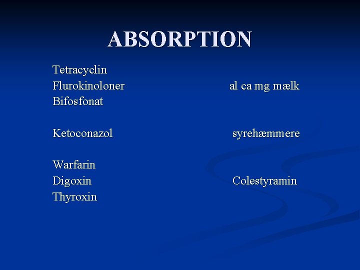 ABSORPTION Tetracyclin Flurokinoloner Bifosfonat al ca mg mælk Ketoconazol syrehæmmere Warfarin Digoxin Thyroxin Colestyramin