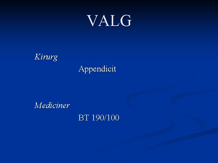 VALG Kirurg Appendicit Mediciner BT 190/100 