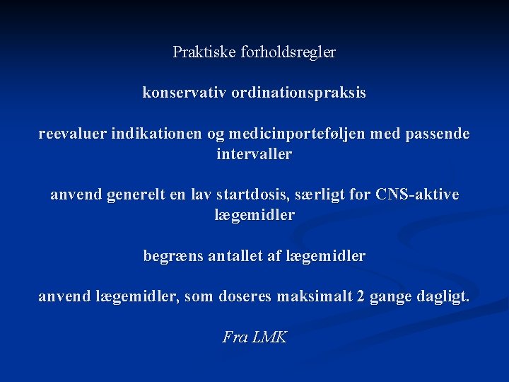 Praktiske forholdsregler konservativ ordinationspraksis reevaluer indikationen og medicinporteføljen med passende intervaller anvend generelt en