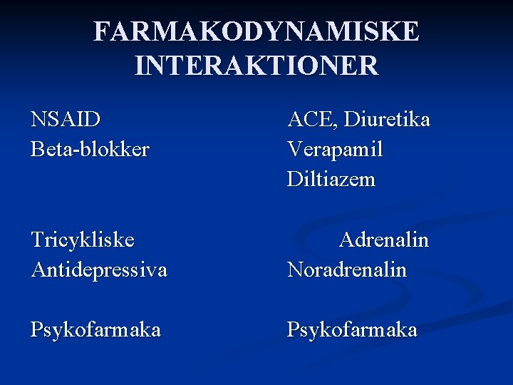 FARMAKODYNAMISKE INTERAKTIONER NSAID Beta-blokker ACE, Diuretika Verapamil Diltiazem Tricykliske Antidepressiva Adrenalin Noradrenalin Psykofarmaka 