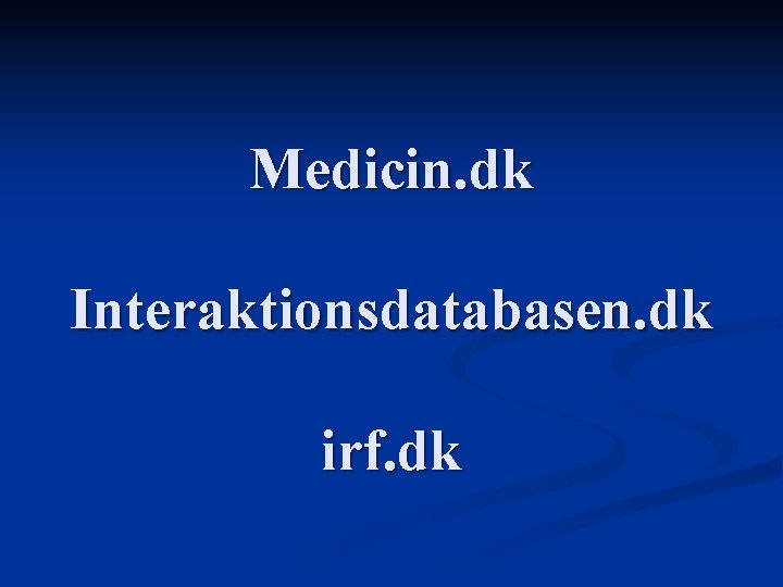 Medicin. dk Interaktionsdatabasen. dk irf. dk 