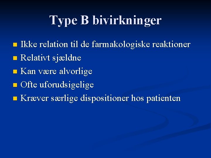 Type B bivirkninger Ikke relation til de farmakologiske reaktioner n Relativt sjældne n Kan