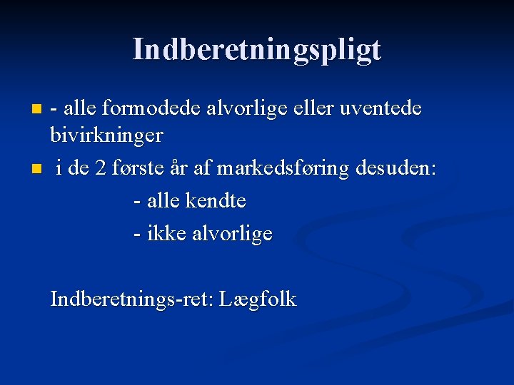 Indberetningspligt - alle formodede alvorlige eller uventede bivirkninger n i de 2 første år