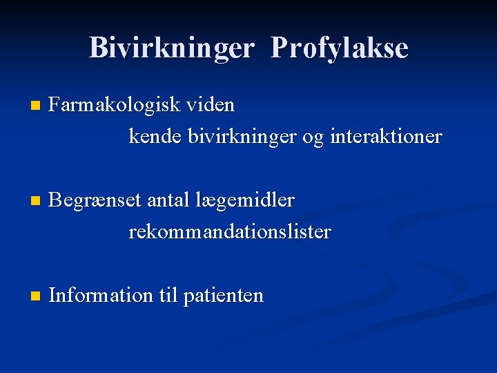 Bivirkninger Profylakse n Farmakologisk viden kende bivirkninger og interaktioner n Begrænset antal lægemidler rekommandationslister