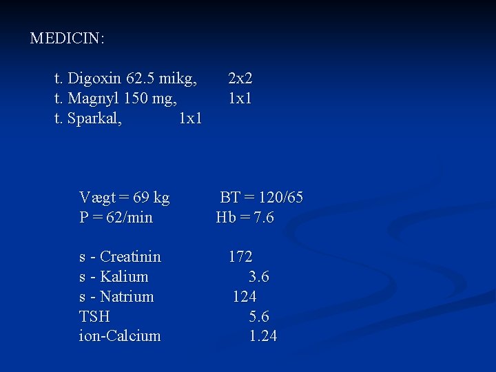 MEDICIN: t. Digoxin 62. 5 mikg, t. Magnyl 150 mg, t. Sparkal, 1 x