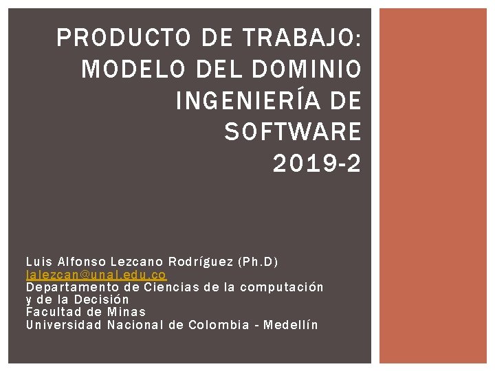 PRODUCTO DE TRABAJO: MODELO DEL DOMINIO INGENIERÍA DE SOFTWARE 2019 -2 Luis Alfonso Lezcano