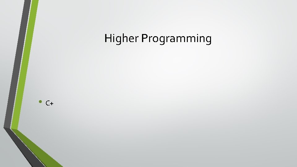 Higher Programming • C+ 