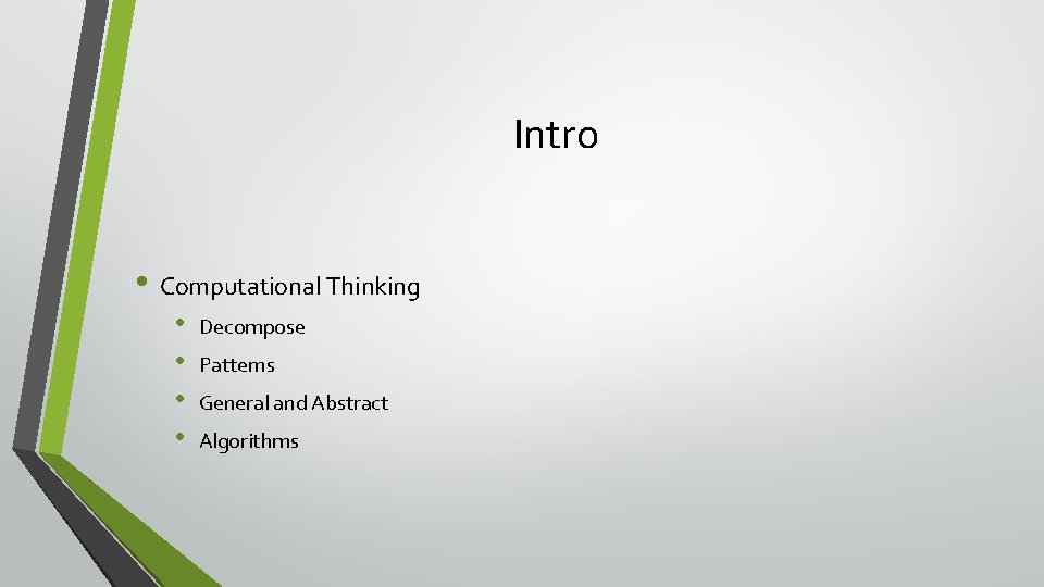 Intro • Computational Thinking • • Decompose Patterns General and Abstract Algorithms 