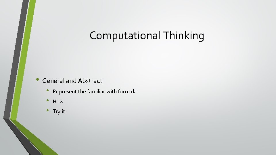 Computational Thinking • General and Abstract • • • Represent the familiar with formula
