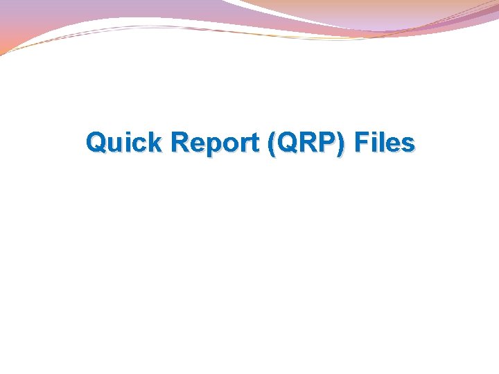 Quick Report (QRP) Files 