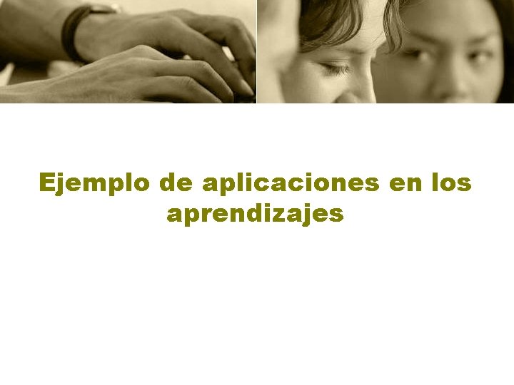 Ejemplo de aplicaciones en los aprendizajes 