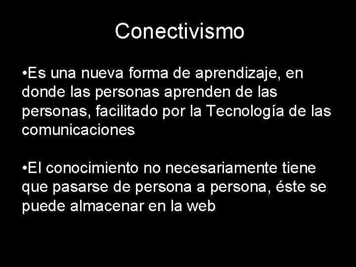 Conectivismo • Es una nueva forma de aprendizaje, en donde las personas aprenden de