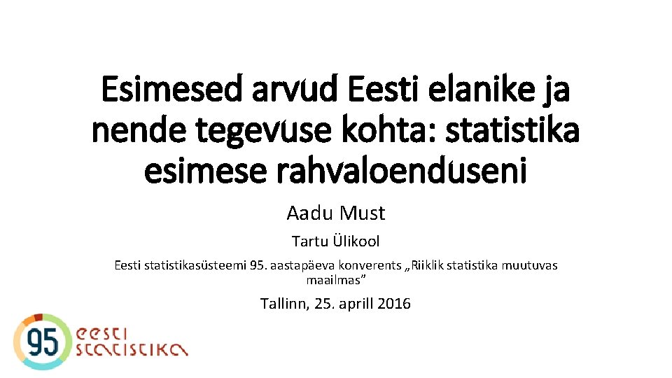 Esimesed arvud Eesti elanike ja nende tegevuse kohta: statistika esimese rahvaloenduseni Aadu Must Tartu