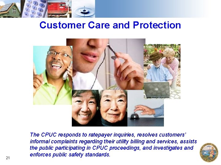 Customer Care and Protection 21 The CPUC responds to ratepayer inquiries, resolves customers’ informal