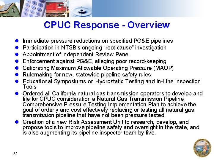 CPUC Response - Overview Immediate pressure reductions on specified PG&E pipelines Participation in NTSB’s