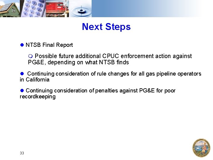 Next Steps NTSB Final Report m Possible future additional CPUC enforcement action against PG&E,