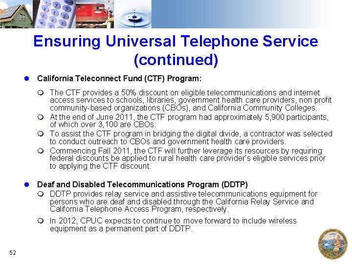 Ensuring Universal Telephone Service (continued) California Teleconnect Fund (CTF) Program: m The CTF provides