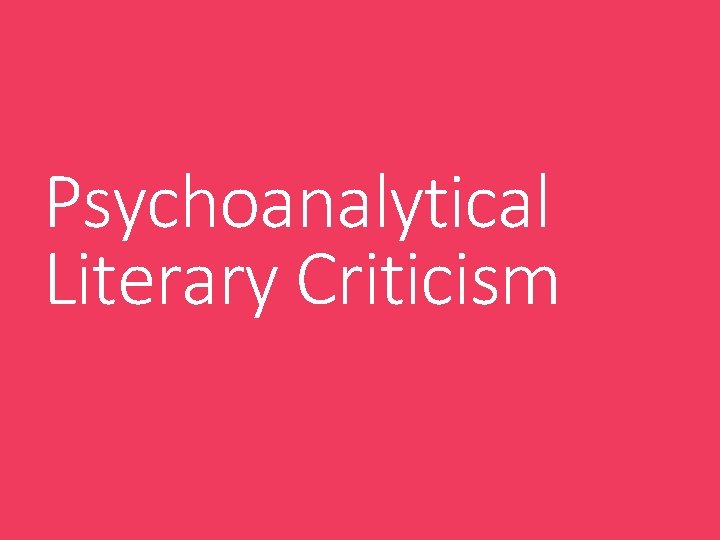 Psychoanalytical Literary Criticism 