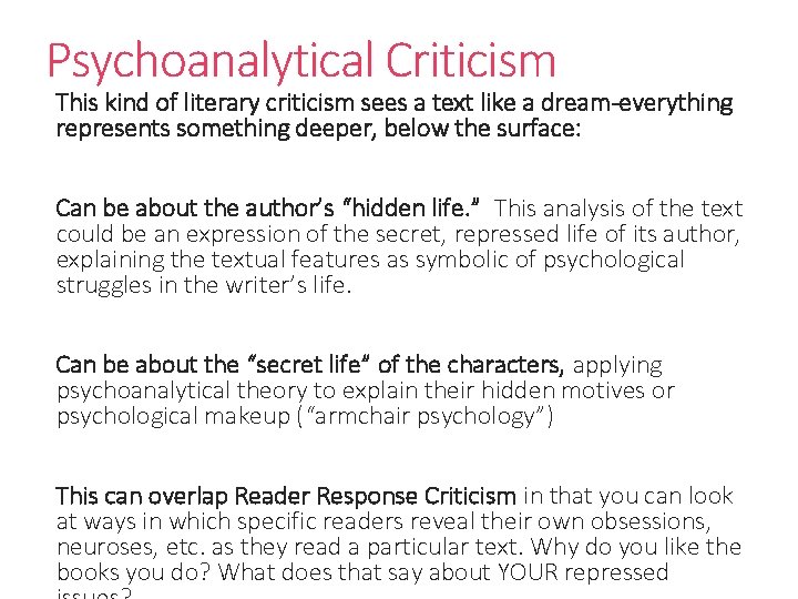 Psychoanalytical Criticism This kind of literary criticism sees a text like a dream-everything represents