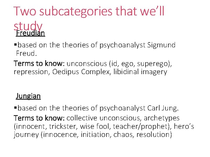Two subcategories that we’ll study Freudian §based on theories of psychoanalyst Sigmund Freud. Terms