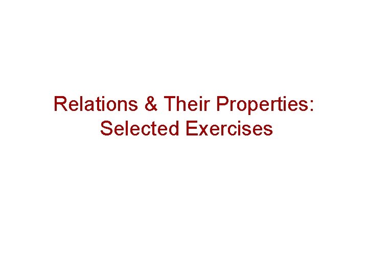 Relations & Their Properties: Selected Exercises 