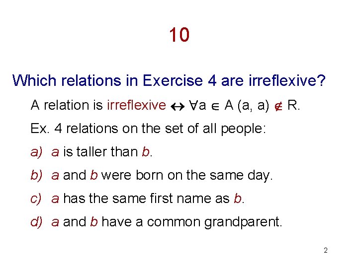 10 Which relations in Exercise 4 are irreflexive? A relation is irreflexive a A