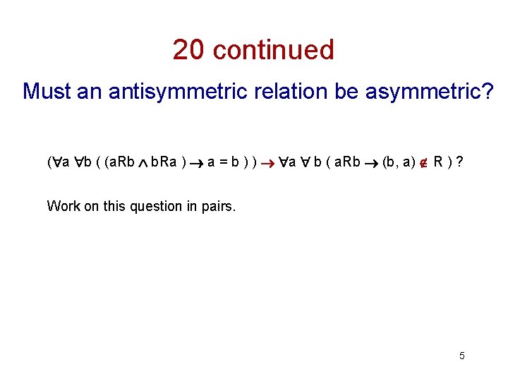 20 continued Must an antisymmetric relation be asymmetric? ( a b ( (a. Rb