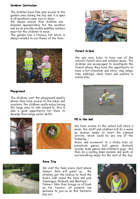 Outdoor Curriculum The children have free play access to the garden area during the