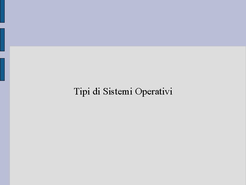 Tipi di Sistemi Operativi 