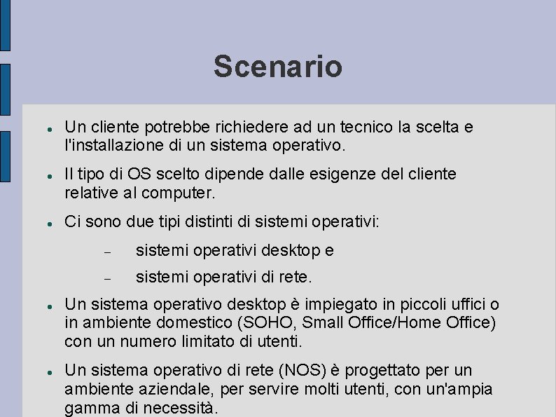Scenario Un cliente potrebbe richiedere ad un tecnico la scelta e l'installazione di un