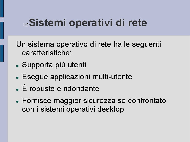  Sistemi operativi di rete Un sistema operativo di rete ha le seguenti caratteristiche: