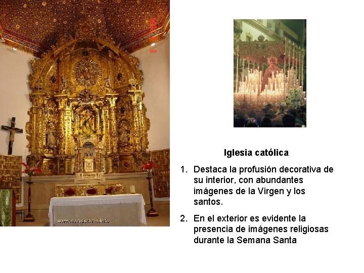 Iglesia católica 1. Destaca la profusión decorativa de su interior, con abundantes imágenes de