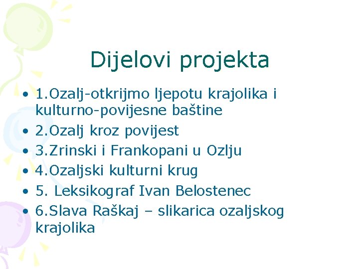 Dijelovi projekta • 1. Ozalj-otkrijmo ljepotu krajolika i kulturno-povijesne baštine • 2. Ozalj kroz