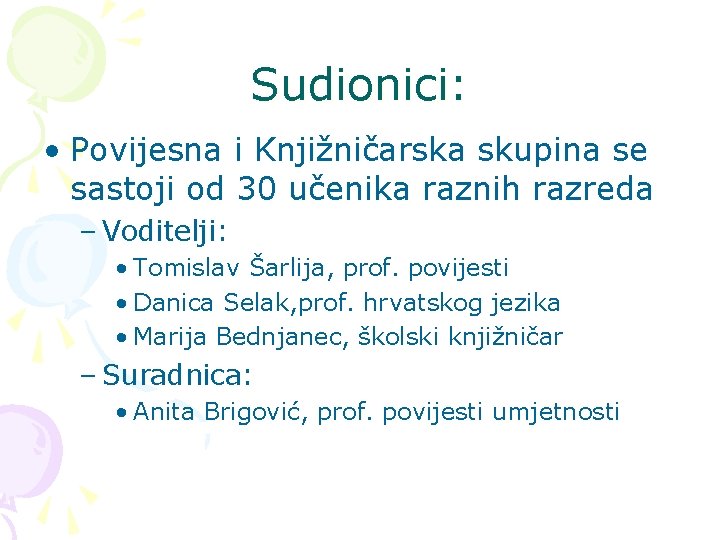 Sudionici: • Povijesna i Knjižničarska skupina se sastoji od 30 učenika raznih razreda –