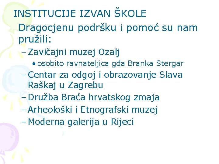 INSTITUCIJE IZVAN ŠKOLE Dragocjenu podršku i pomoć su nam pružili: – Zavičajni muzej Ozalj