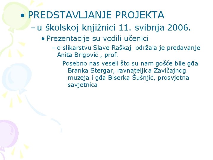  • PREDSTAVLJANJE PROJEKTA – u školskoj knjižnici 11. svibnja 2006. • Prezentacije su