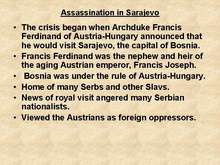 Assassination in Sarajevo • The crisis began when Archduke Francis Ferdinand of Austria-Hungary announced