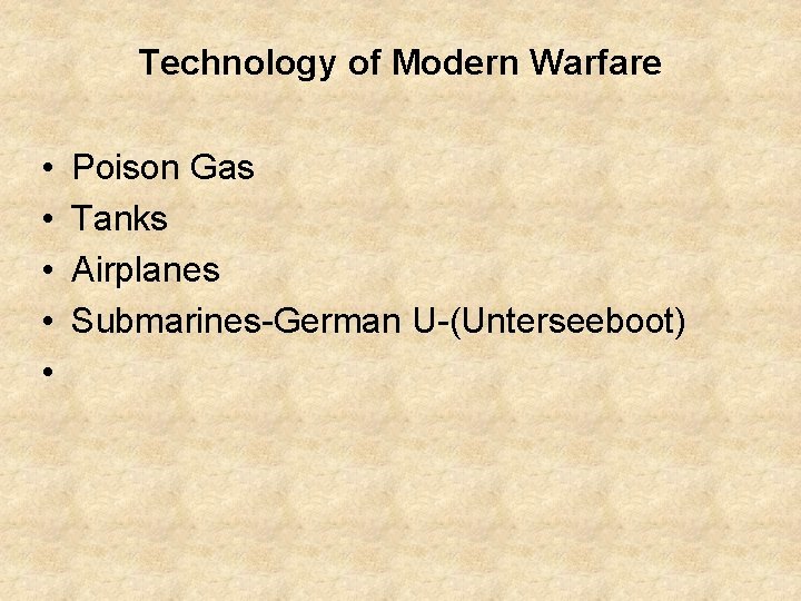 Technology of Modern Warfare • • • Poison Gas Tanks Airplanes Submarines-German U-(Unterseeboot) 