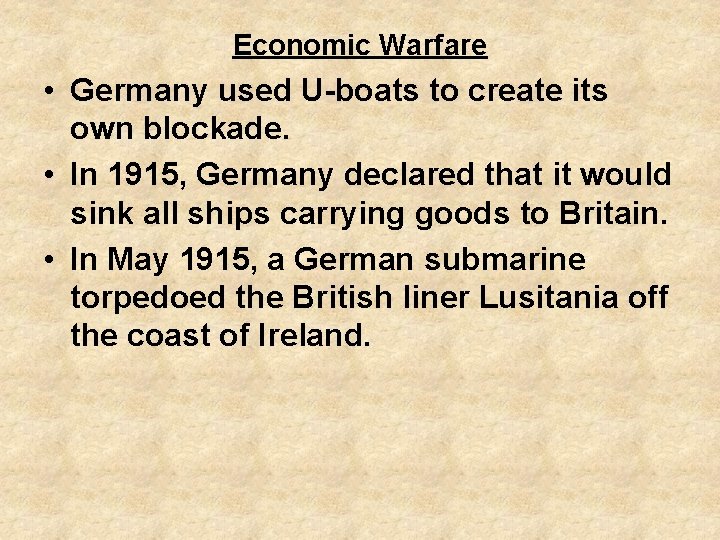 Economic Warfare • Germany used U-boats to create its own blockade. • In 1915,