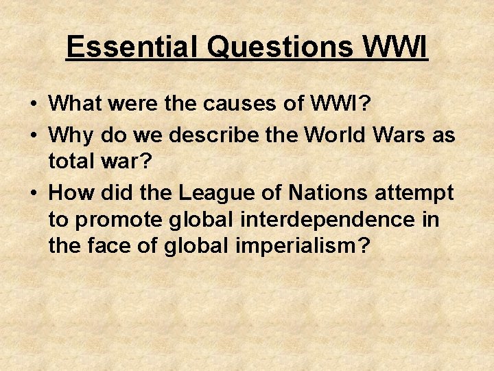 Essential Questions WWI • What were the causes of WWI? • Why do we