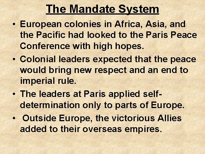 The Mandate System • European colonies in Africa, Asia, and the Pacific had looked