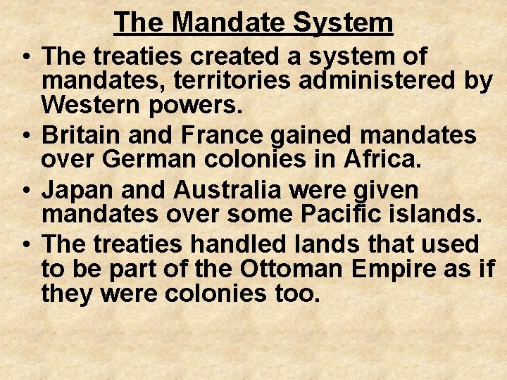 The Mandate System • The treaties created a system of mandates, territories administered by